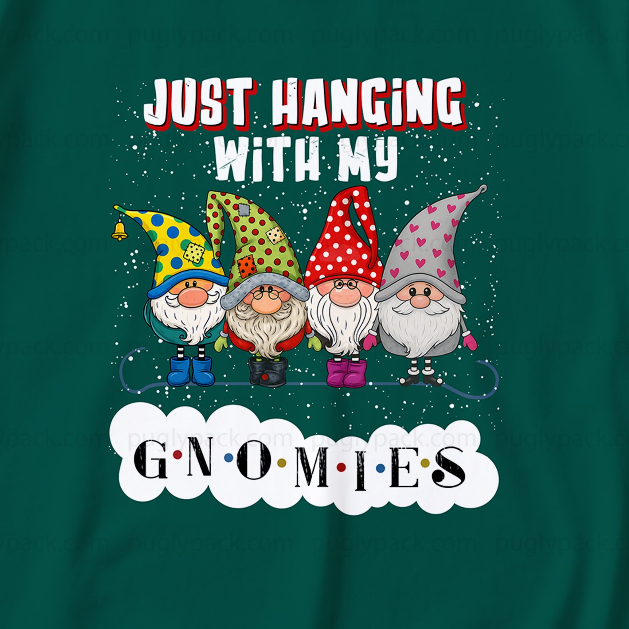 A dark Green t-shirt featuring a festive graphic print of four cartoon garden gnomes under the text 'JUST HANGING WITH MY GNOMIES' on a White cloud shape.