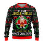 Funny Santa Jingle My Bells I'll Give You a White Christmas Ugly Christmas Sweater